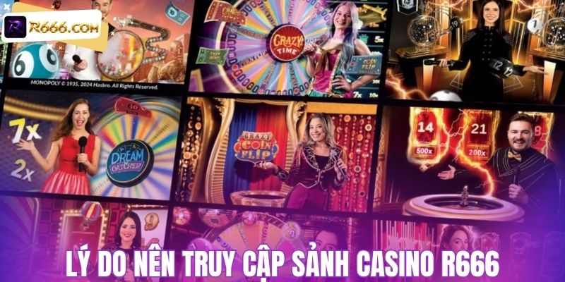 Lý do nên truy cập sảnh casino R666